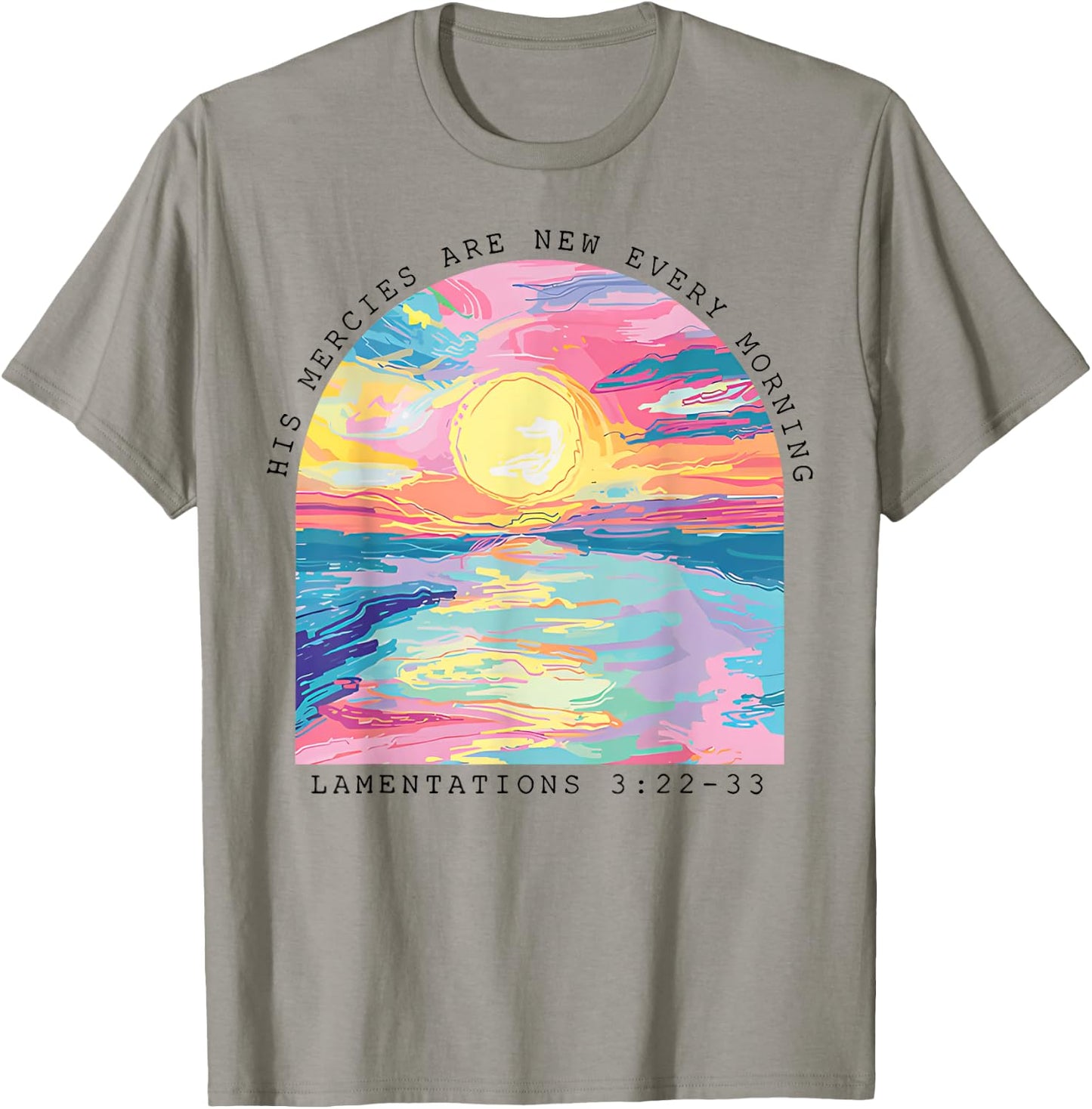 His Mercies Are New Every Morning Lamentations 3 22 33 T-Shirt - T-Shirt | Sand