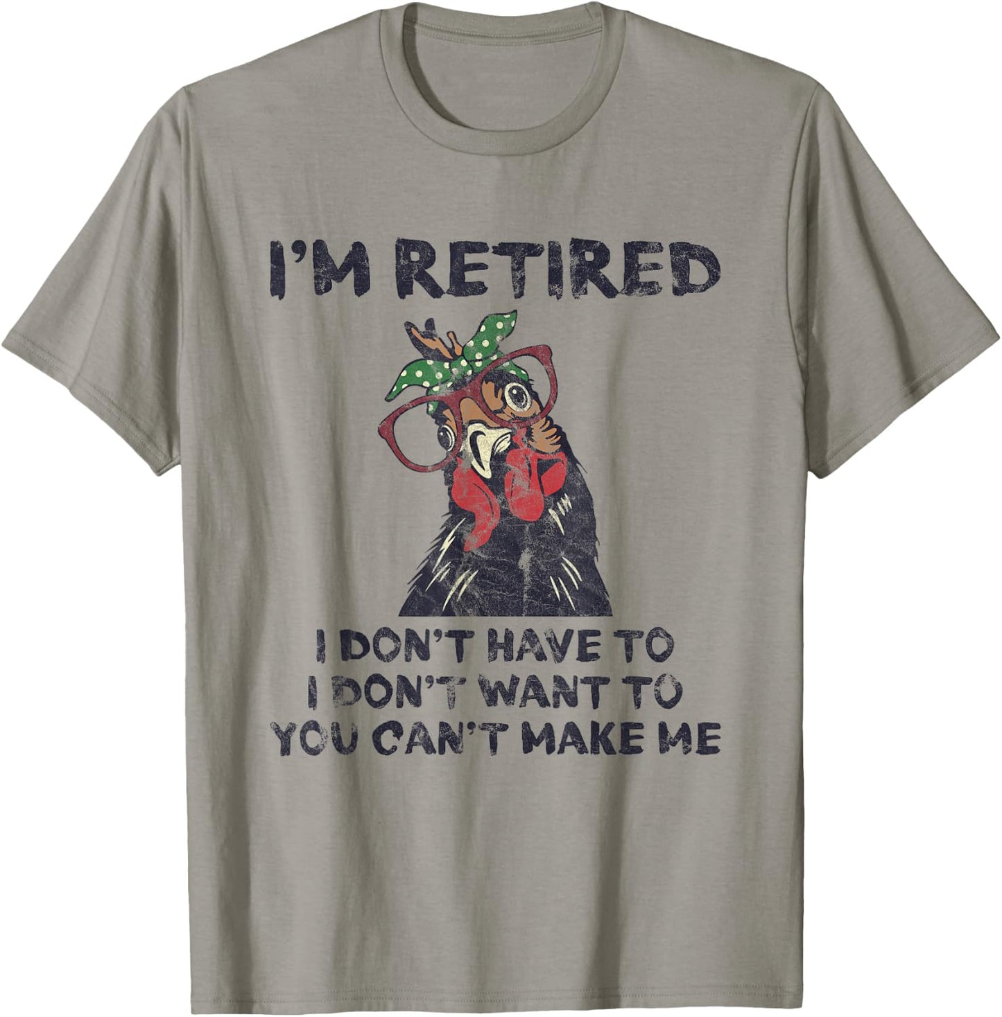 I'm Retired I Don't Have To Want To Can't Make Me Chicken T-Shirt - T-Shirt | Sand