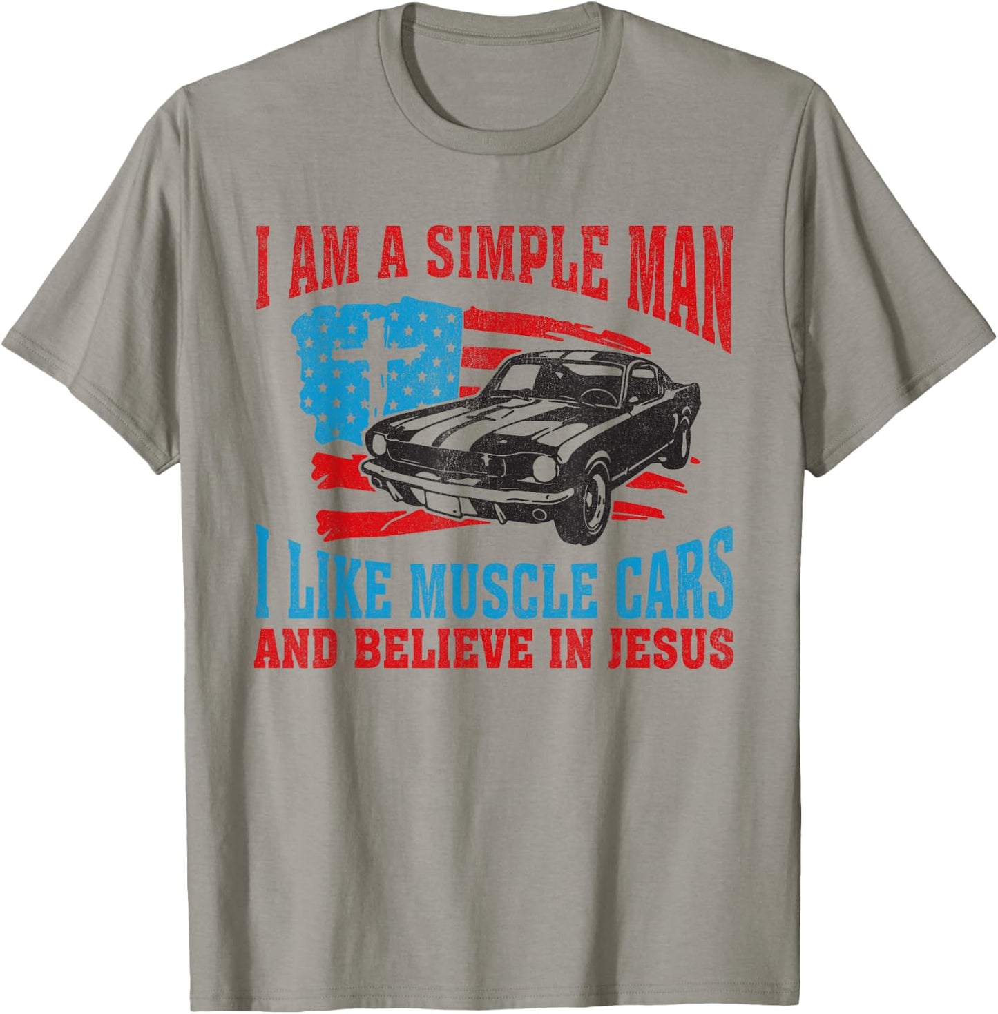 I Am A Simple Man I Like Muscle Cars And Believe In Jesus T-Shirt - T-Shirt | Sand