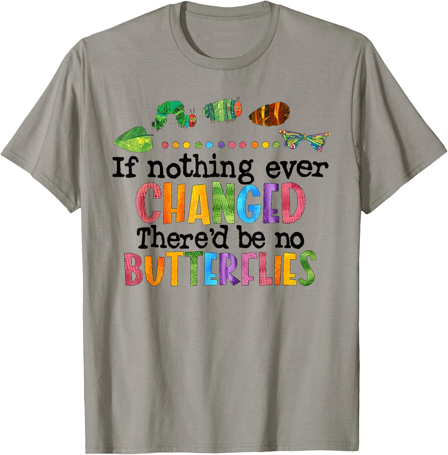 If Nothing Ever Changed There'D Be No Butterflies T-Shirt - T-Shirt | Sand