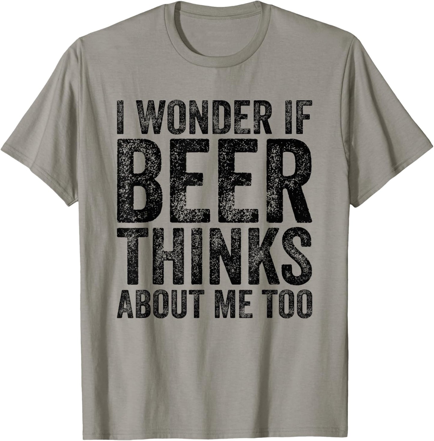 I Wonder If Beer Thinks About Me Too Funny Beer Drinking T-Shirt - T-Shirt | Sand