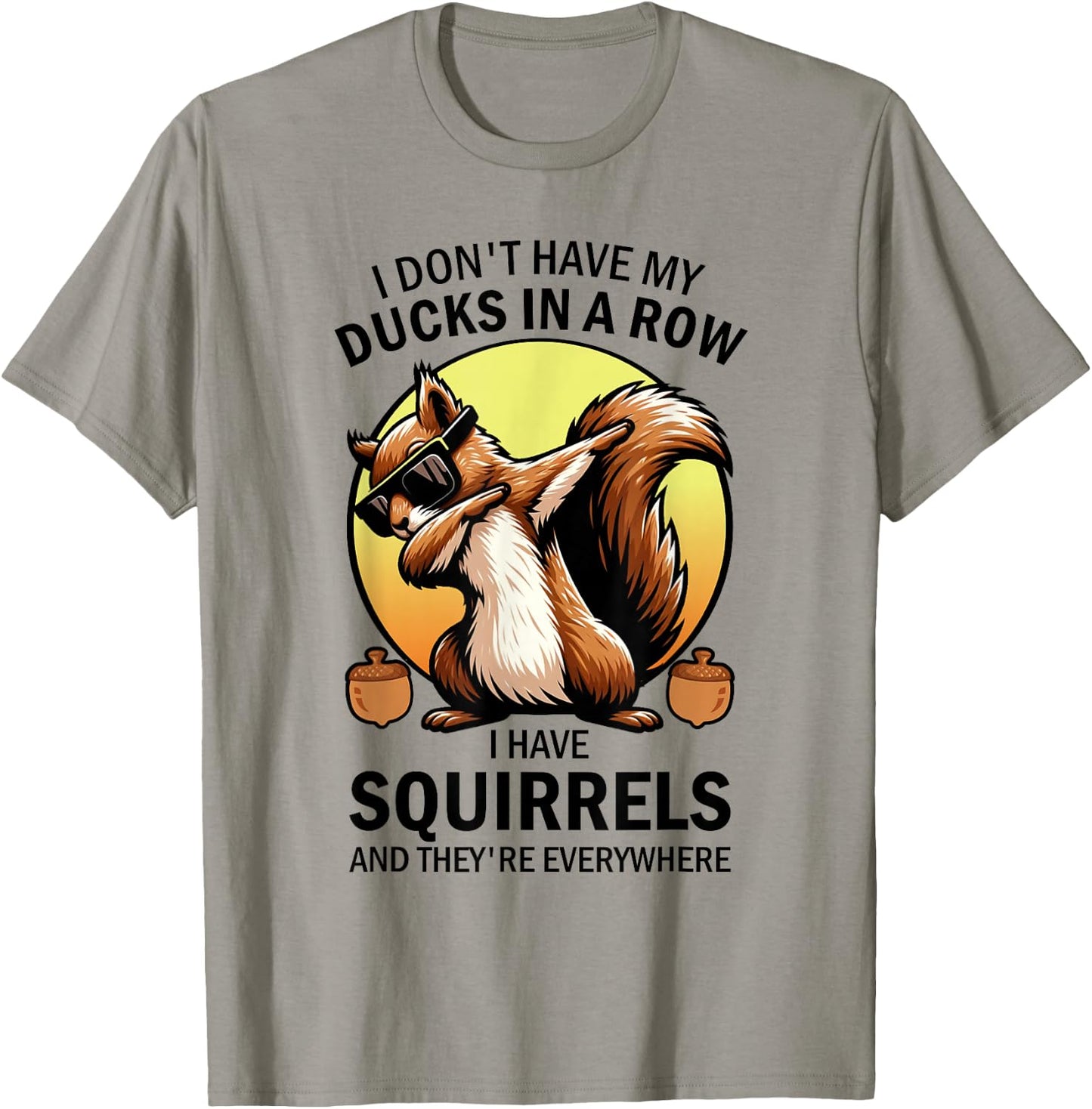 Squirrel I Don't Have My Ducks In A Row I Have Squirrels T-Shirt - T-Shirt | Sand