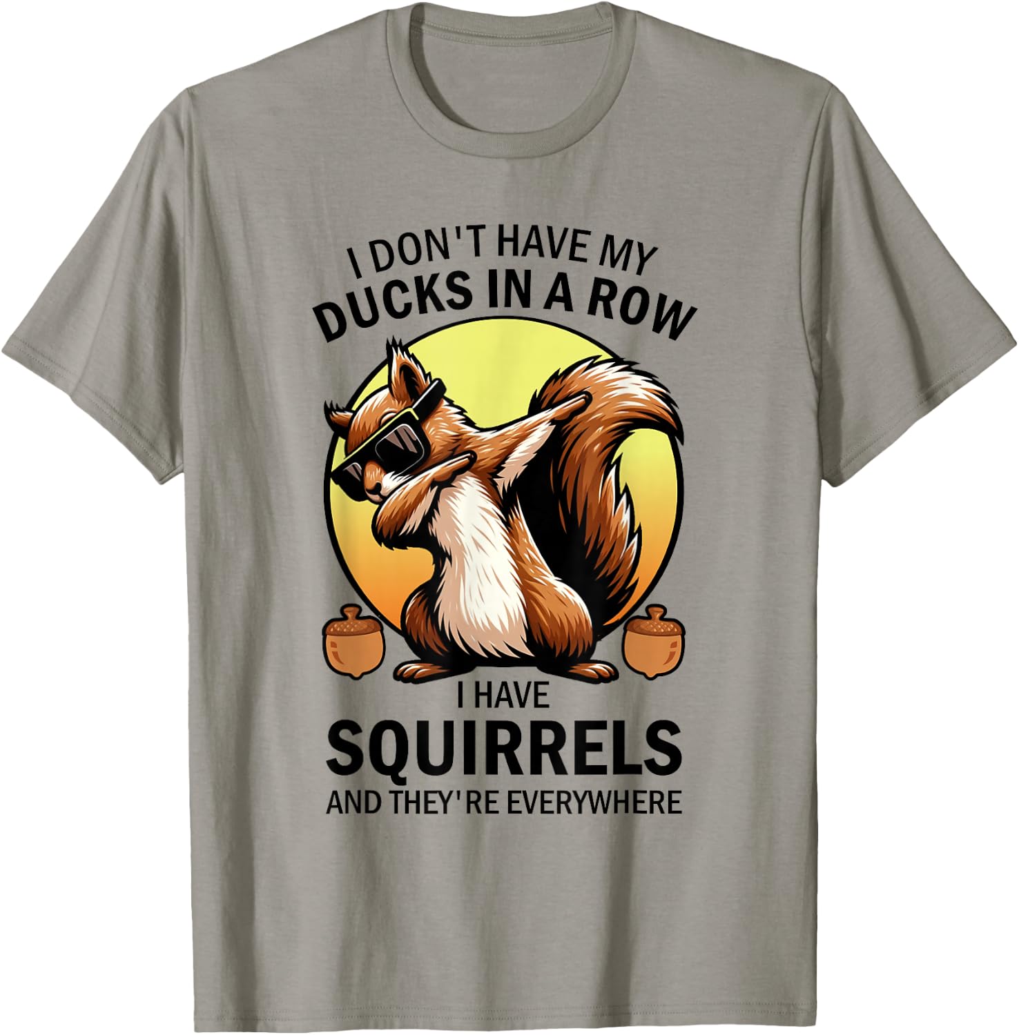 Squirrel I Don't Have My Ducks In A Row I Have Squirrels T-Shirt - T-Shirt | Sand
