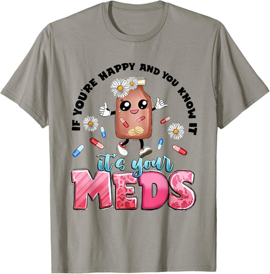 If You're Happy And You Know It's Your Meds Funny Pills T-Shirt - T-Shirt | Sand