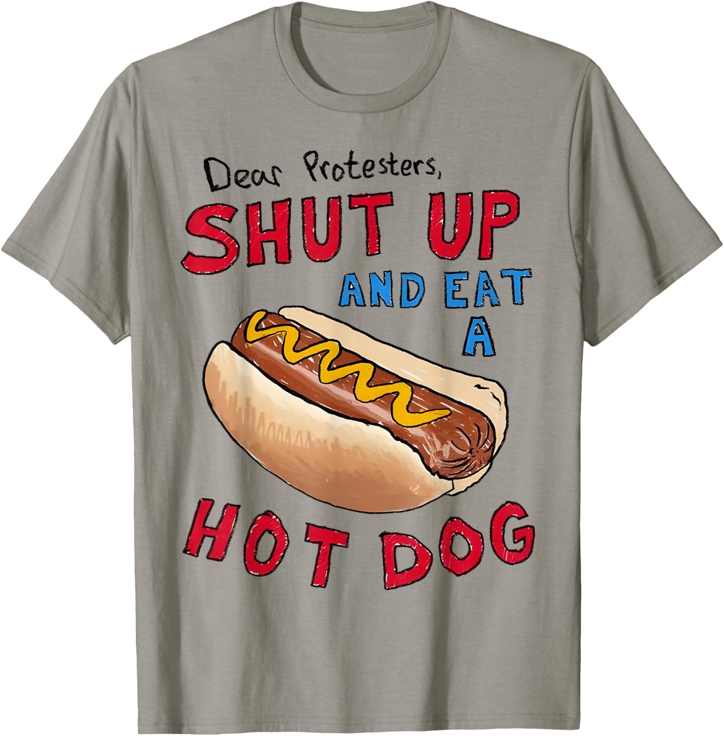 Dear Protesters Shut Up And Eat A Hot Dog Funny 4th Of July T-Shirt - T-Shirt | Sand