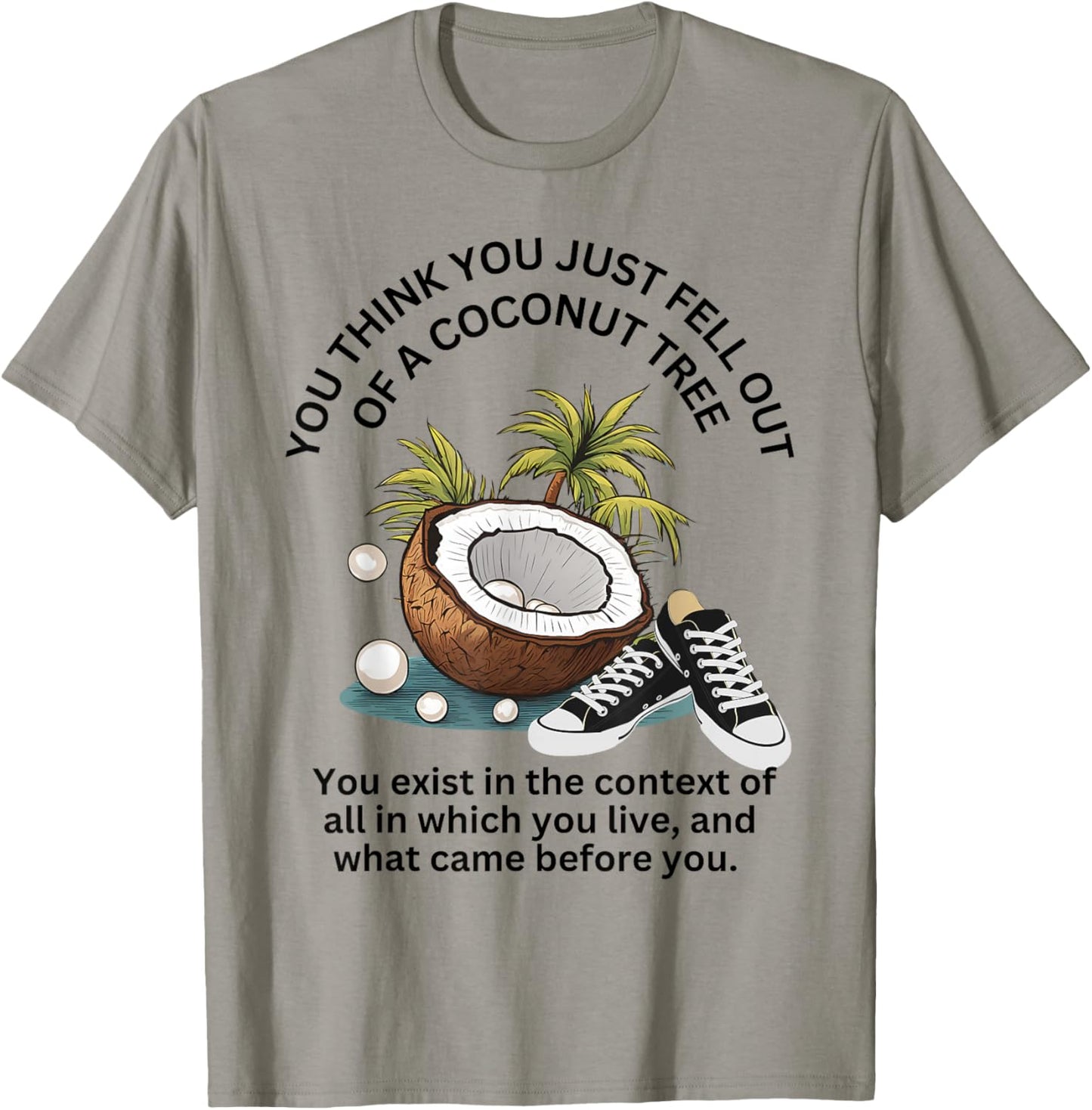 You Think You Just Fell Out Of A Coconut Tree Funny Meme T-Shirt - T-Shirt | Sand