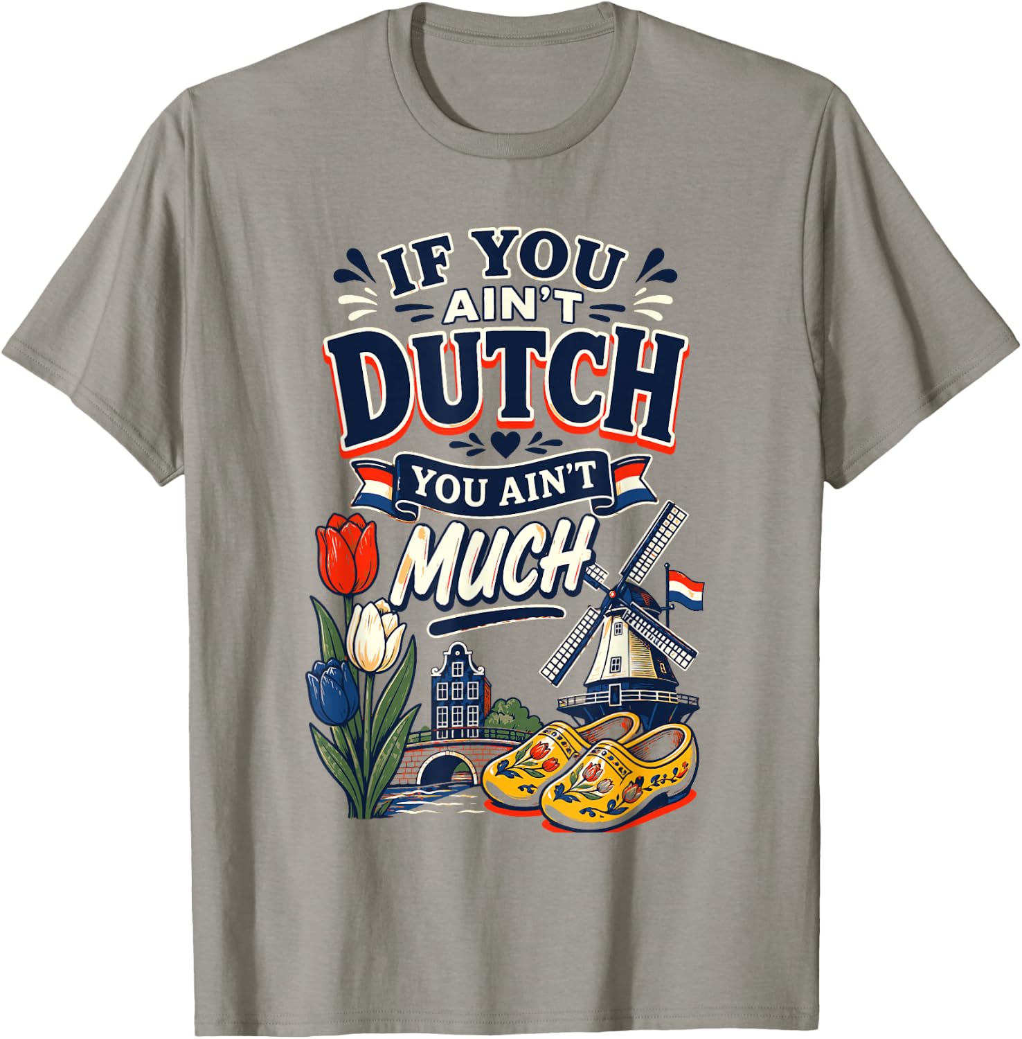 If You Ain’t Dutch You Ain’t Much Funny Holland Netherlands T-Shirt - T-Shirt | Sand