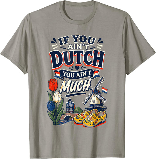 If You Ain’t Dutch You Ain’t Much Funny Holland Netherlands T-Shirt - T-Shirt | Sand