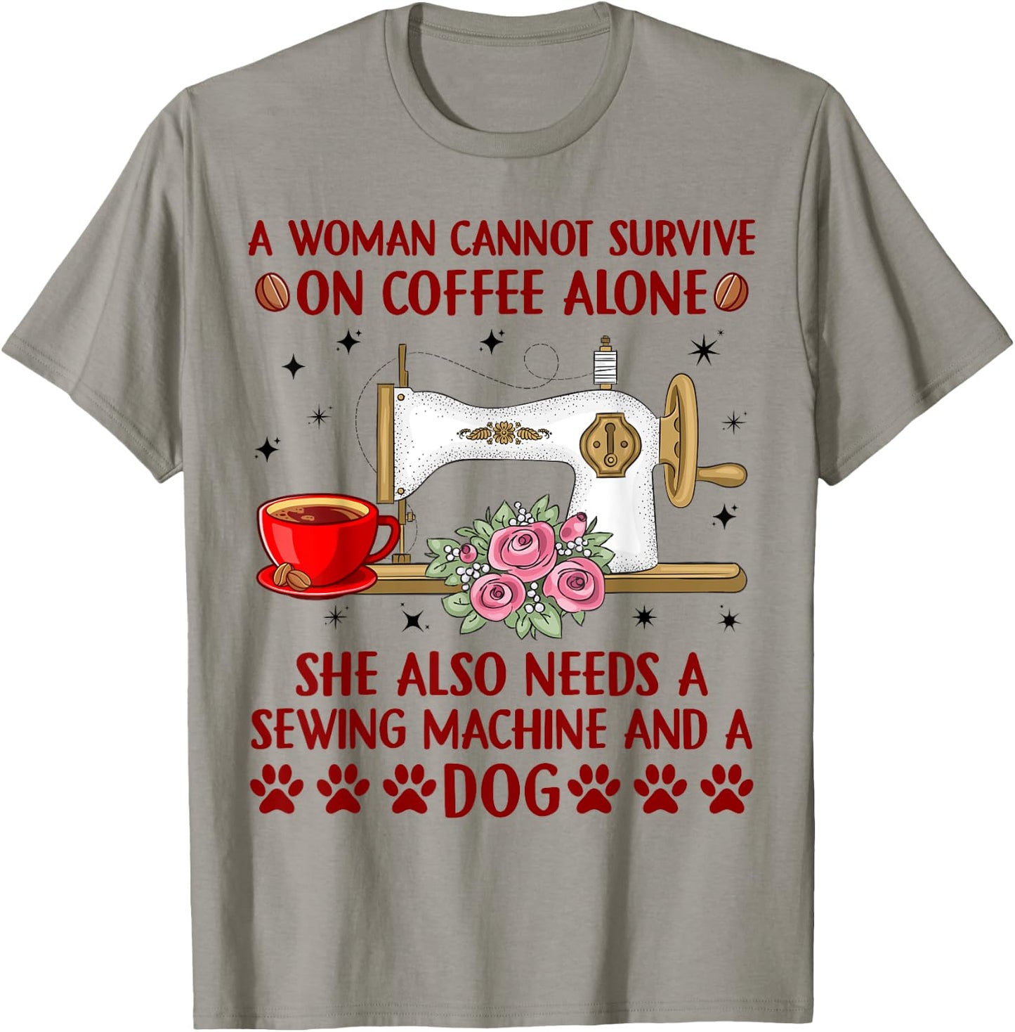 Woman Cannot Survive On Coffee Alone She Needs Sewing & Dog T-Shirt - T-Shirt | Sand