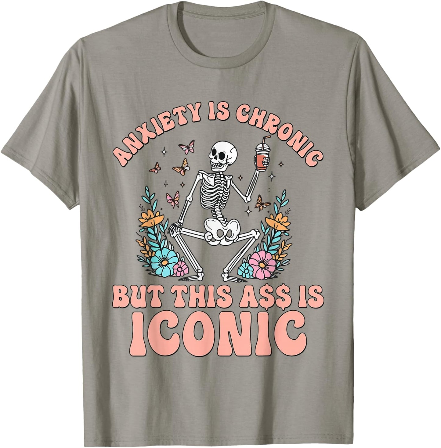 My Anxiety Is Chronic But This Ass Is Iconic Funny Skeleton T-Shirt - T-Shirt | Sand