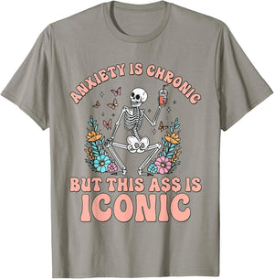 My Anxiety Is Chronic But This Ass Is Iconic Funny Skeleton T-Shirt - T-Shirt | Sand