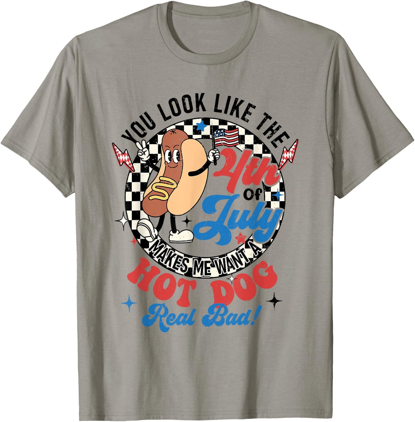 You Look Like The 4th Of July Makes Me Want Hotdog Real Bad T-Shirt - T-Shirt | Sand