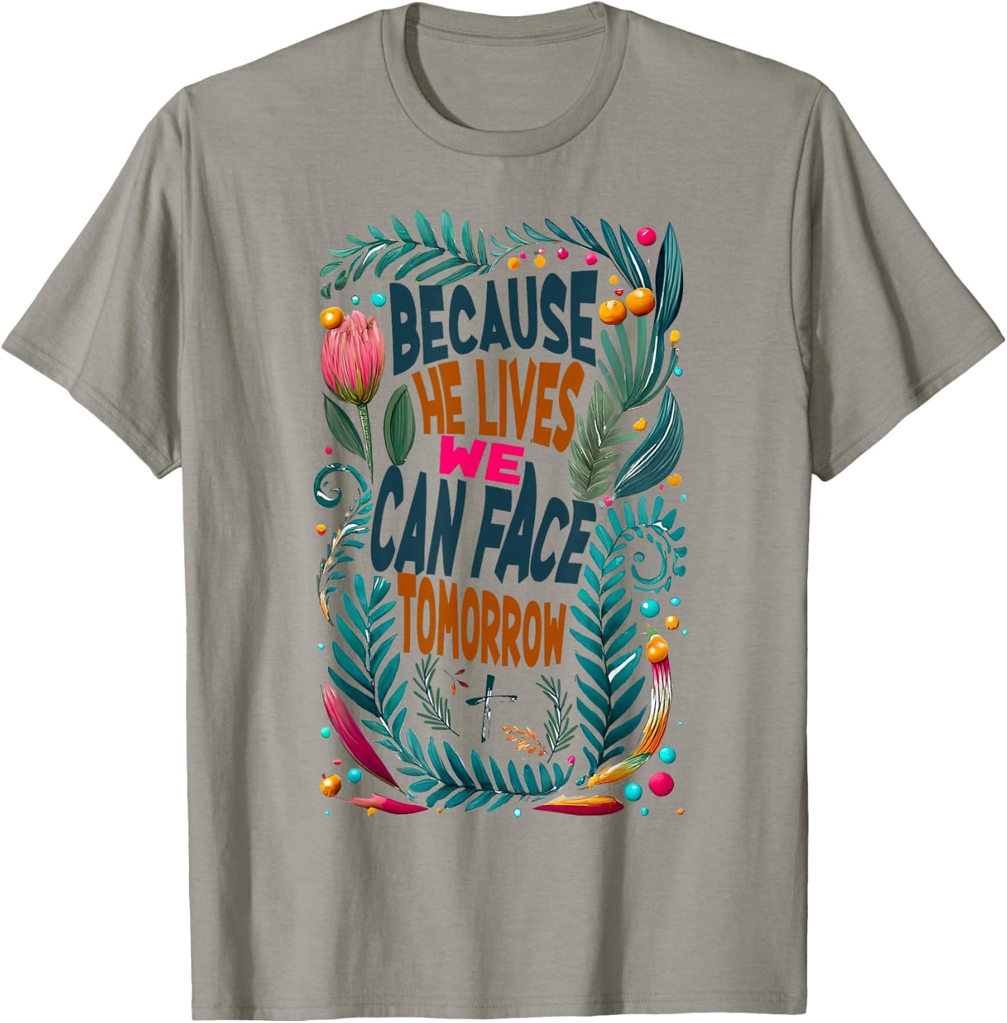 Jesus-Because-He-Lives I Can Face Tomorrow, Christian Quote T-Shirt - T-Shirt | Sand