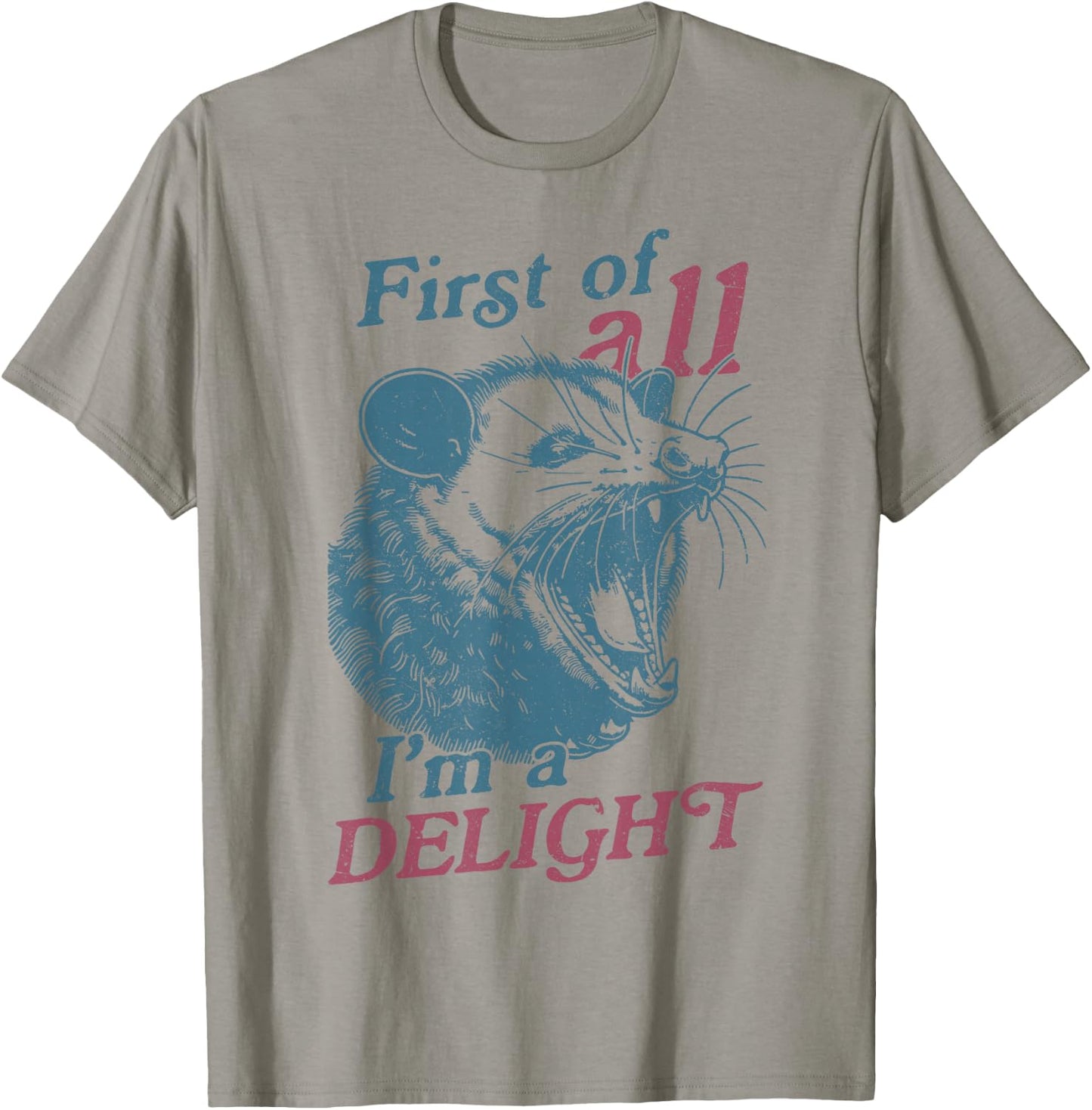 First Of All I'm A Delight Sarcastic Angry Opossum Lover T-Shirt - T-Shirt | Sand