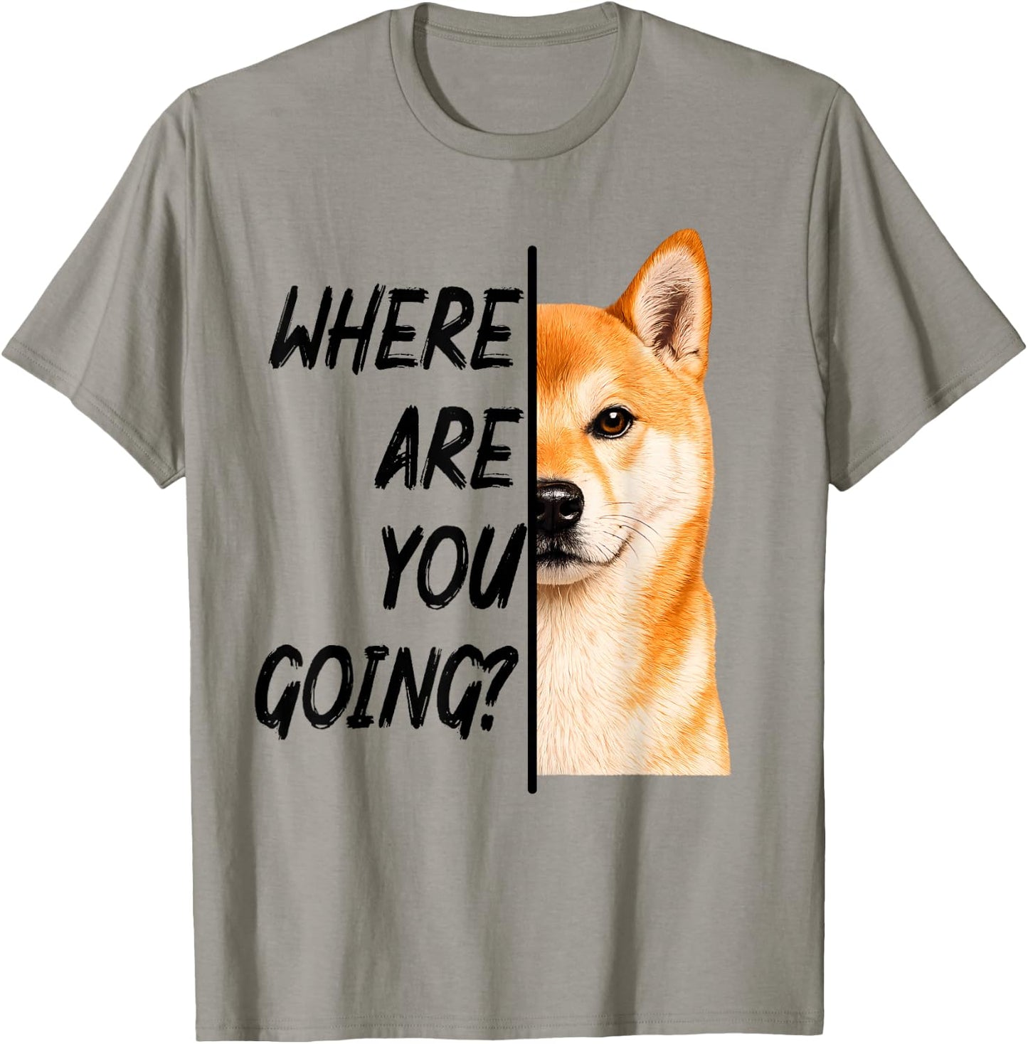 Where are You Going Shiba Inu Dog Humor T-Shirt - T-Shirt | Sand