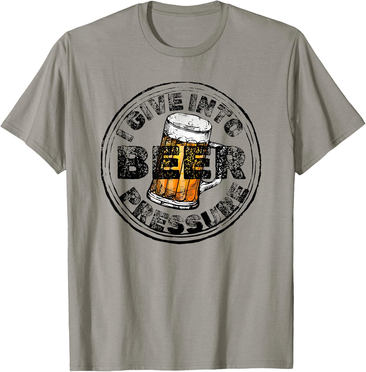 I Give Into Beer Pressure T-Shirt - T-Shirt | Sand