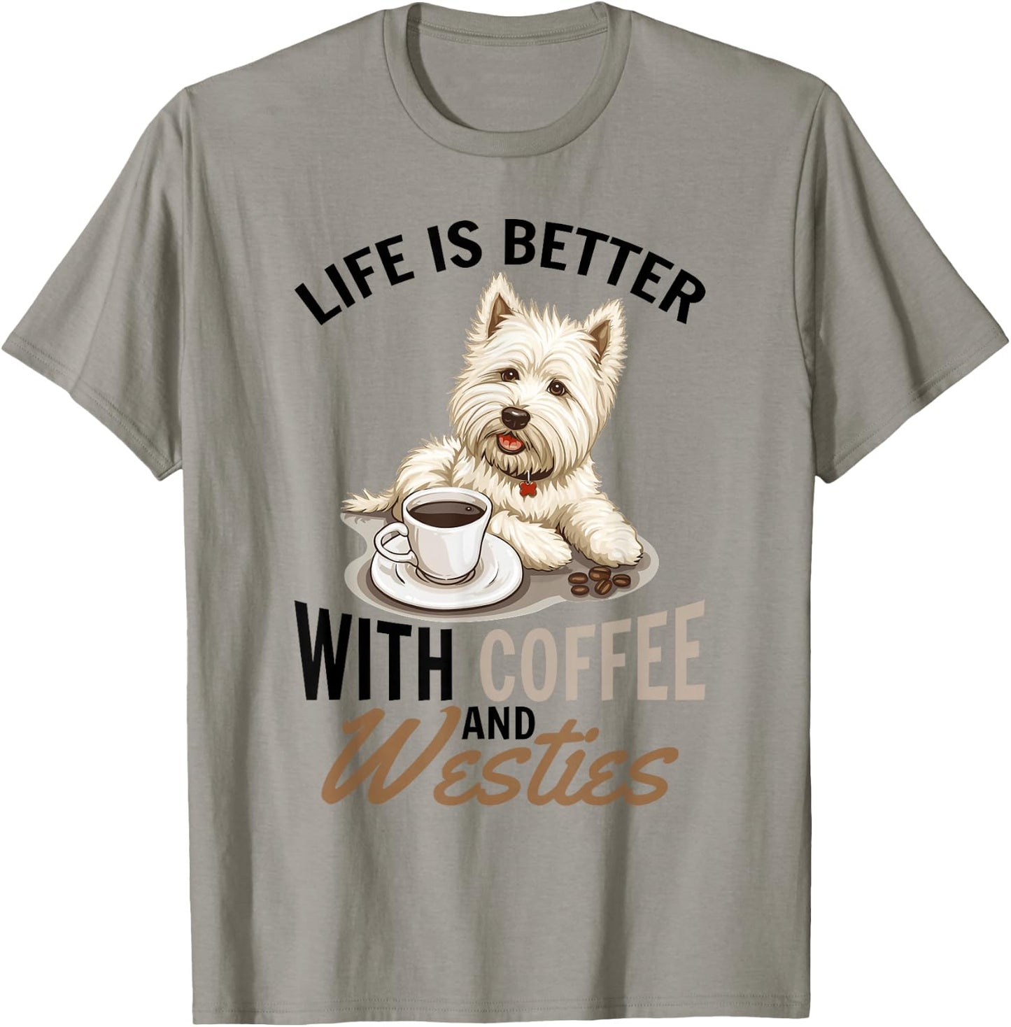 West Highland White Terrier Westie Dog Breed Life is Better T-Shirt - T-Shirt | Sand
