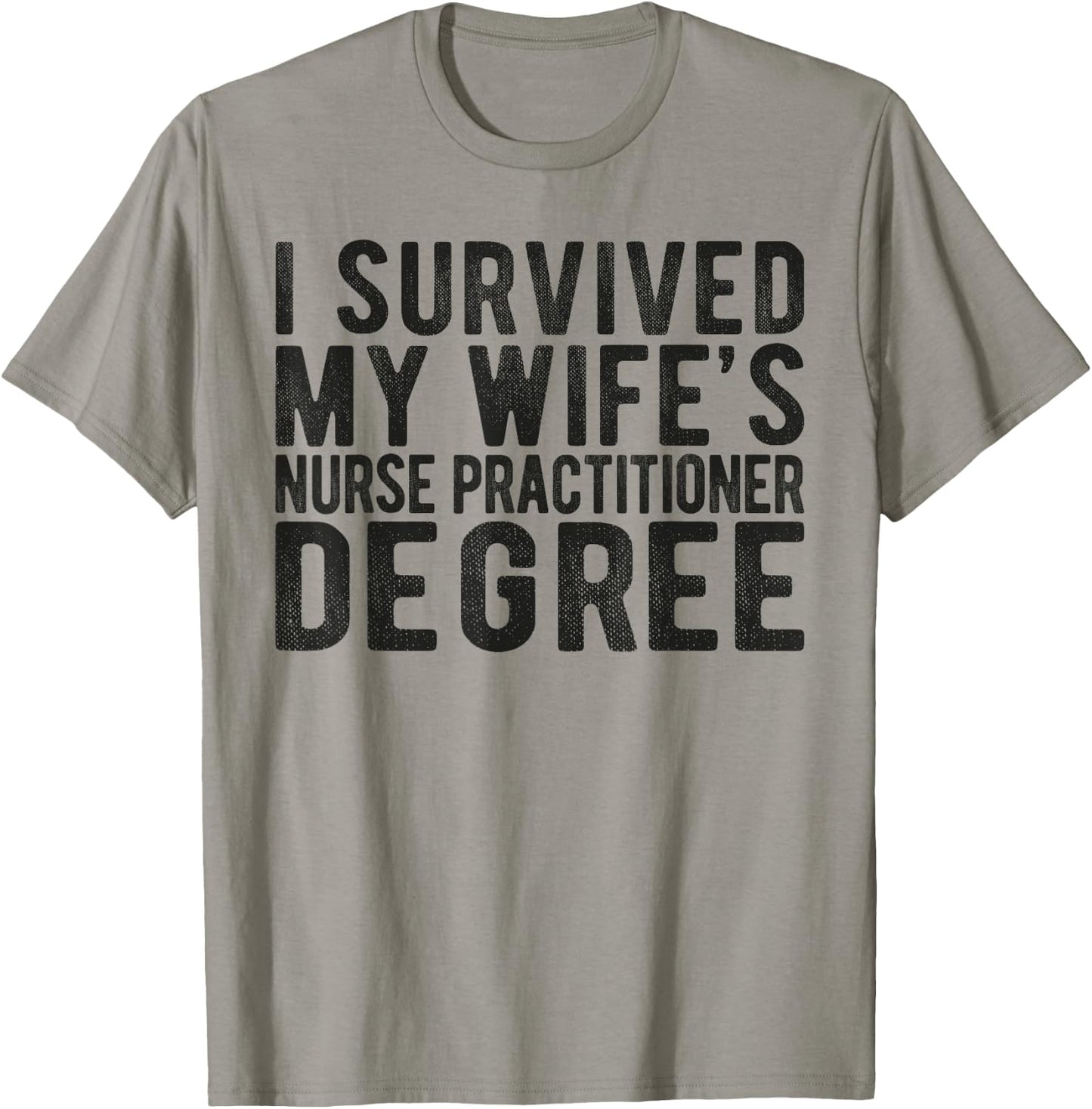 I Survived My Wifes Nurse Practitioner Degree Nursing school T-Shirt - T-Shirt | Sand