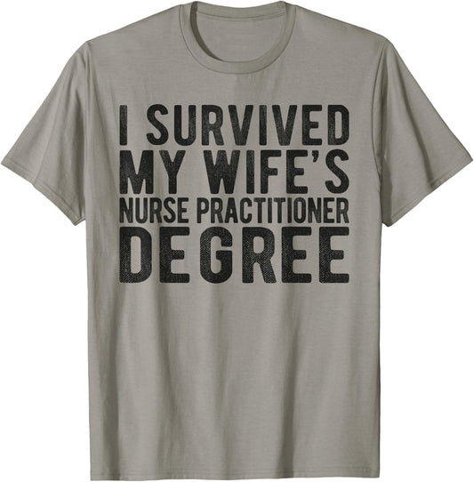 I Survived My Wifes Nurse Practitioner Degree Nursing school T-Shirt - T-Shirt | Sand