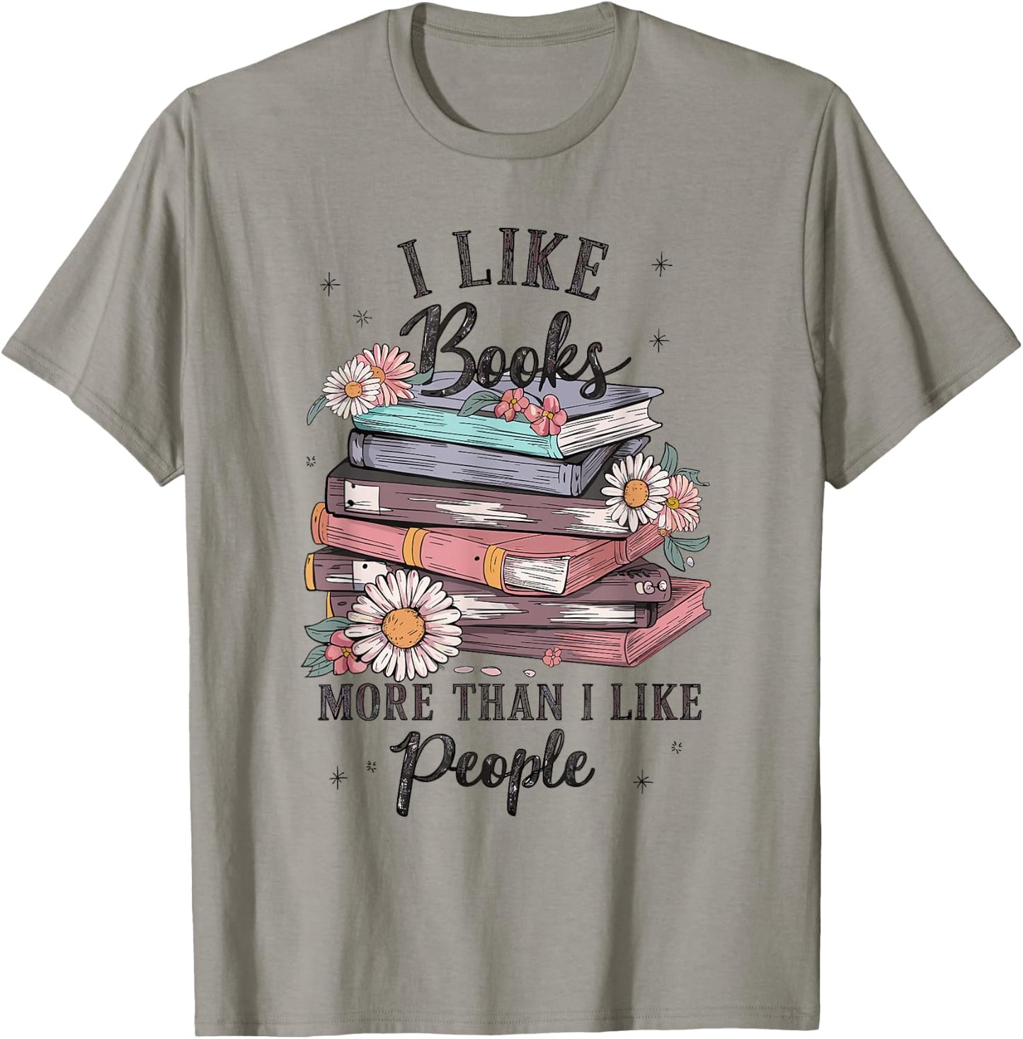 I Like Books More Than I Like People reader Teacher Bookworm T-Shirt - T-Shirt | Sand
