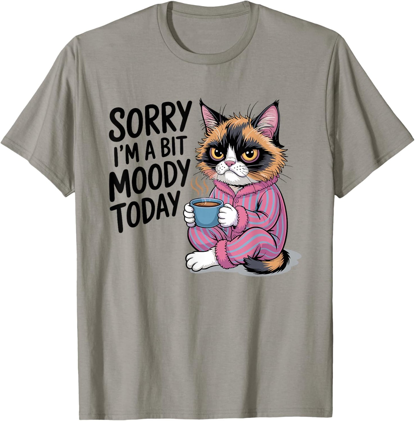 Sorry I'm A Bit Moody Today Tired Cat T-Shirt - T-Shirt | Sand