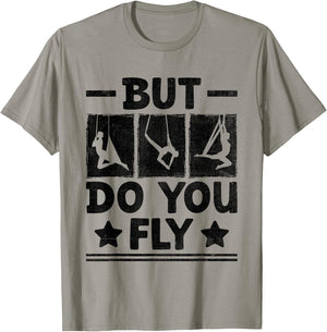 But Do You Fly Aerial Silk Yoga Aerialist Gymnast Aerialists T-Shirt - T-Shirt | Sand