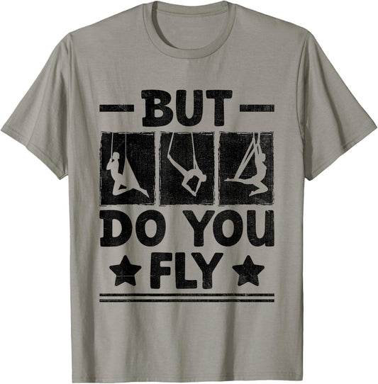 But Do You Fly Aerial Silk Yoga Aerialist Gymnast Aerialists T-Shirt - T-Shirt | Sand
