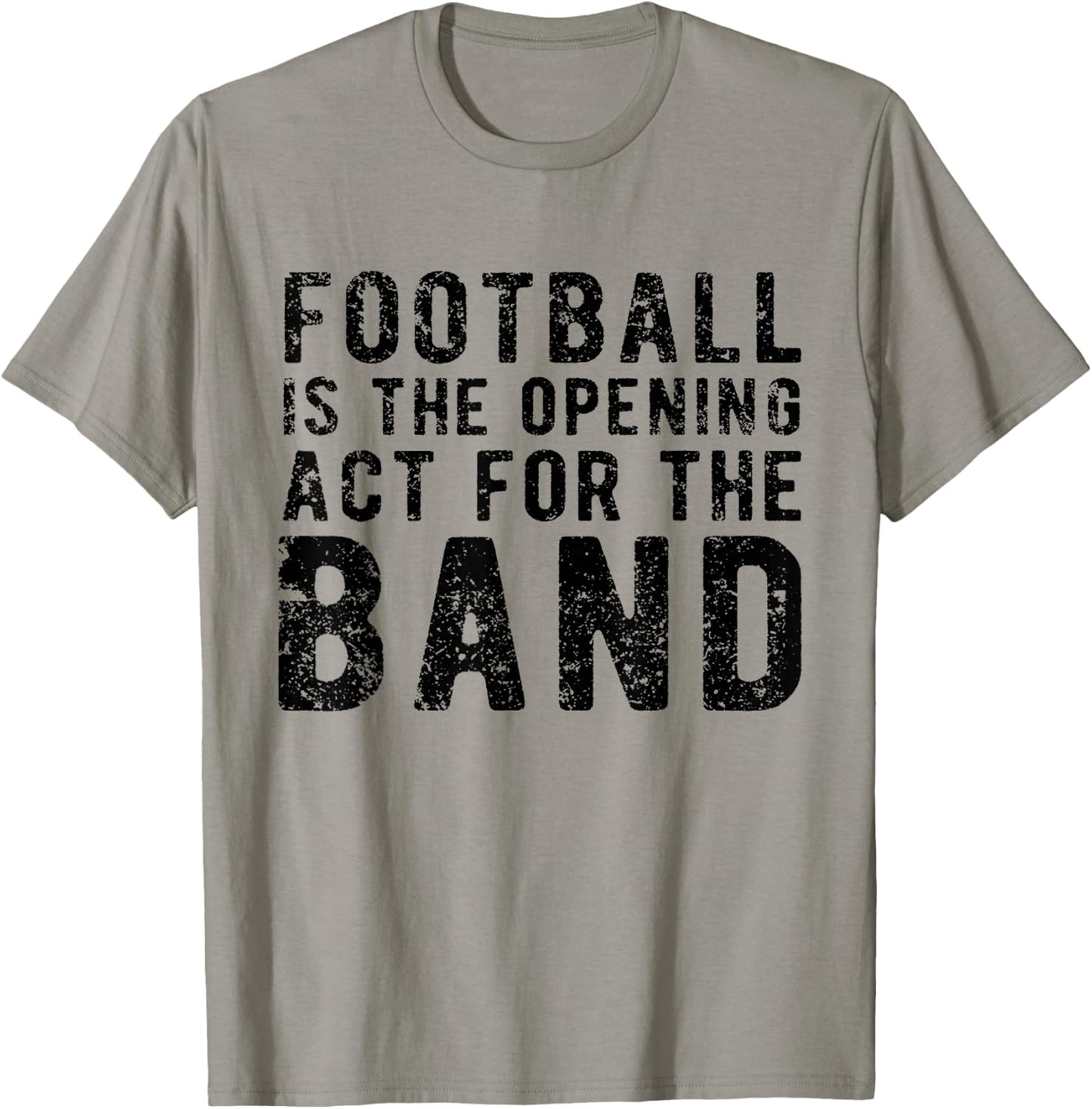 Football Is The Opening Act For The Band Funny Football Love T-Shirt - T-Shirt | Sand