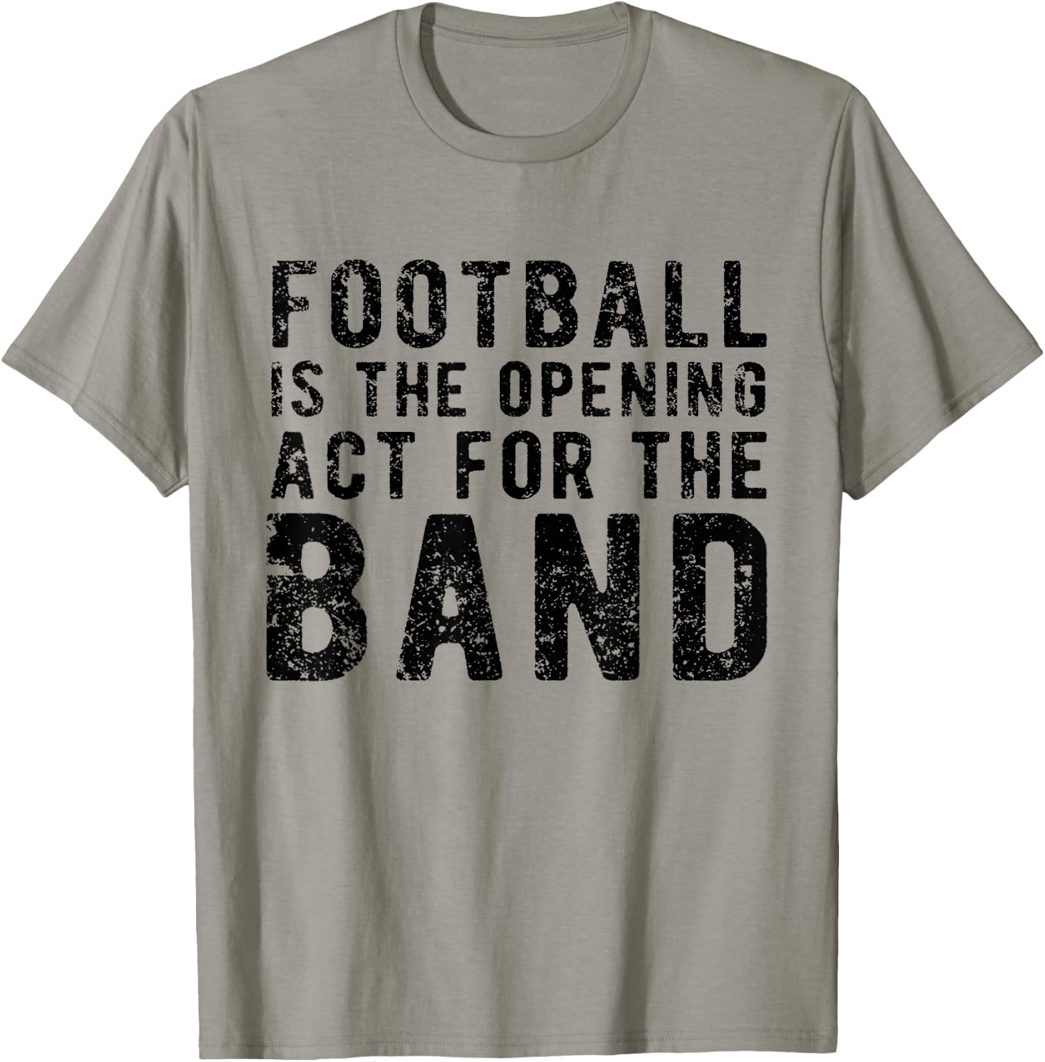 Football Is The Opening Act For The Band Funny Football Love T-Shirt - T-Shirt | Sand