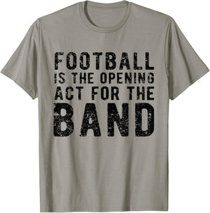 Football Is The Opening Act For The Band Funny Football Love T-Shirt - T-Shirt | Sand
