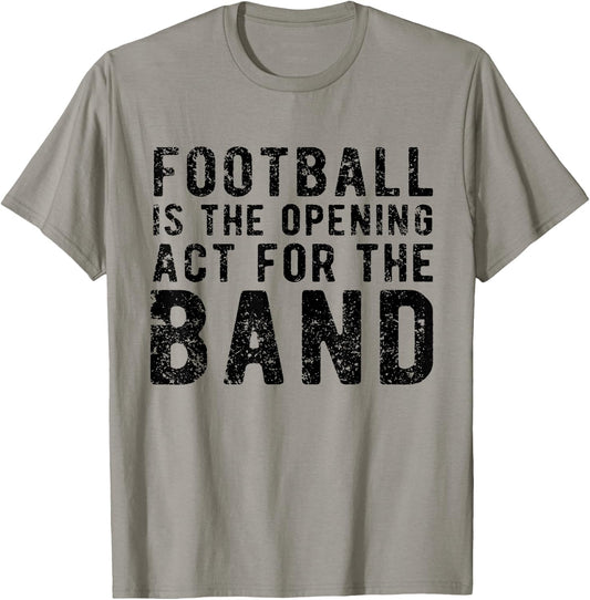 Football Is The Opening Act For The Band Funny Football Love T-Shirt - T-Shirt | Sand