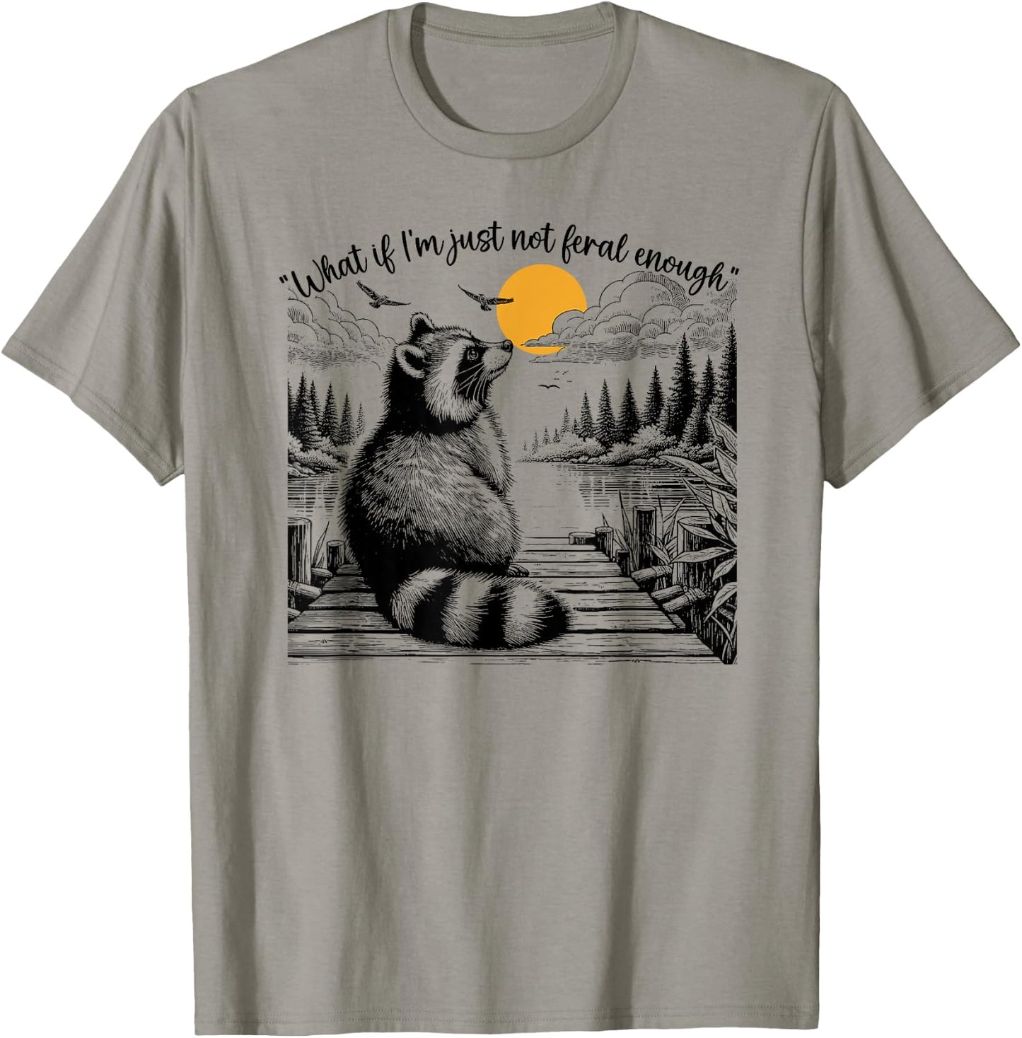 What If I'm Just Not Feral Enough Feral,Raccoon Animal Lover T-Shirt - T-Shirt | Sand