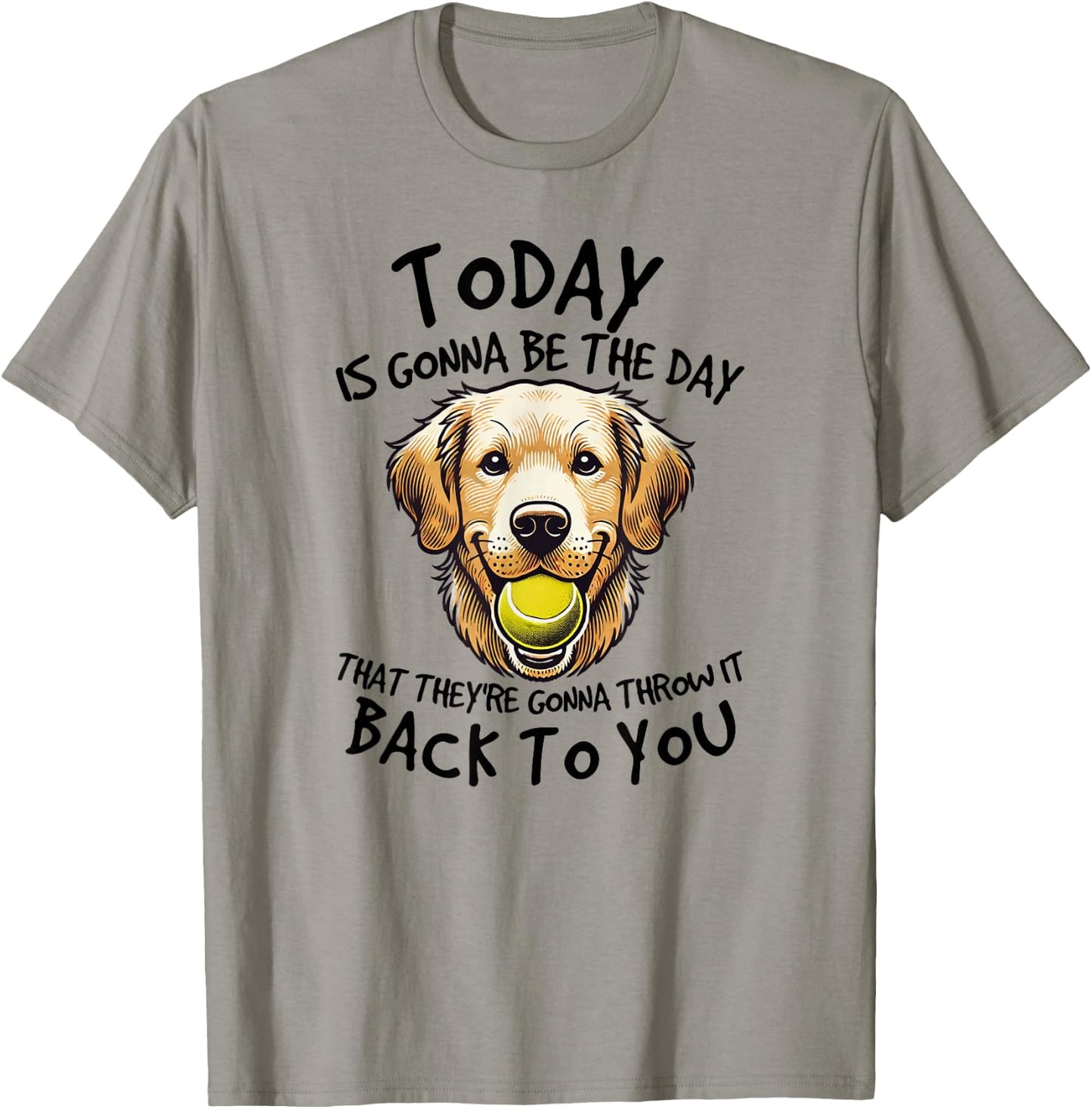 Golden Retriever Today is Gonna Be the Day Dog Lover T-Shirt - T-Shirt | Sand