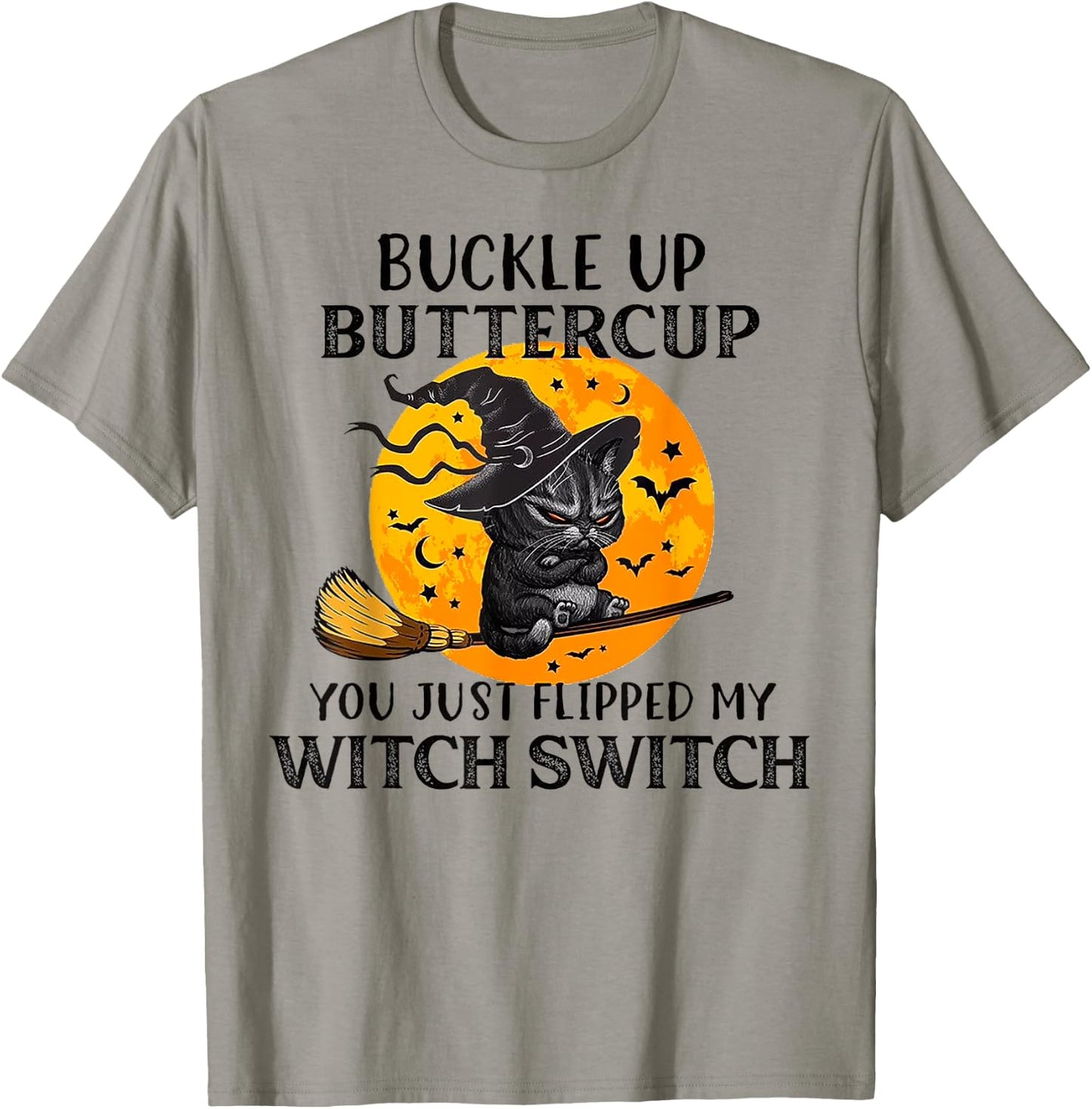 Cat Buckle Up Buttercup You Just Flipped My Witch Switch Men Women T-Shirt - T-Shirt | Sand