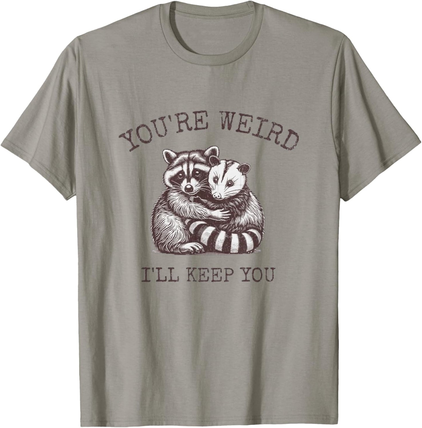 You're Weird, I'll Keep You!! T-Shirt - T-Shirt | Sand