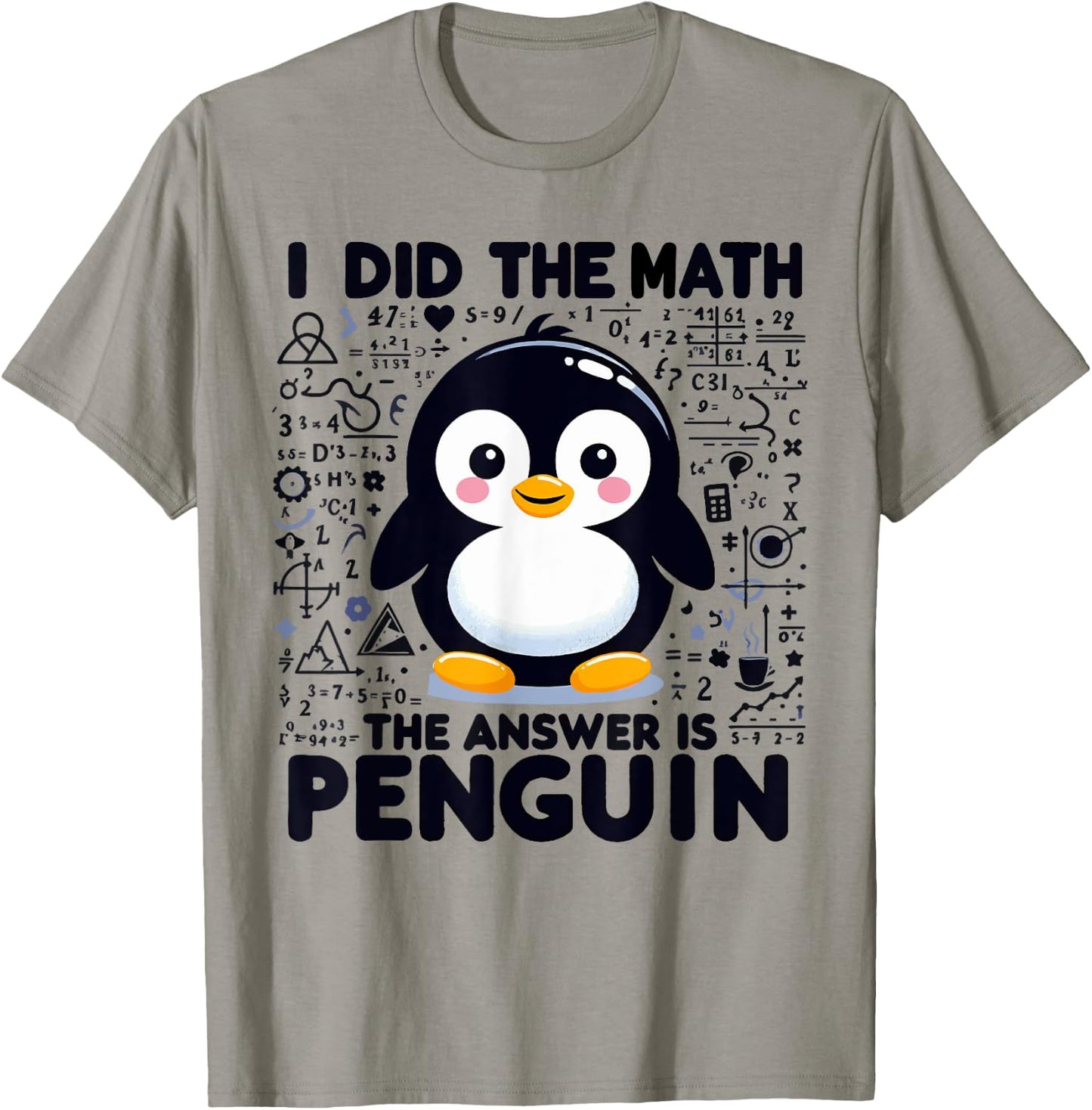 I Did the Math the Answer Is Penguin - Funny Penguin Lover T-Shirt - T-Shirt | Sand