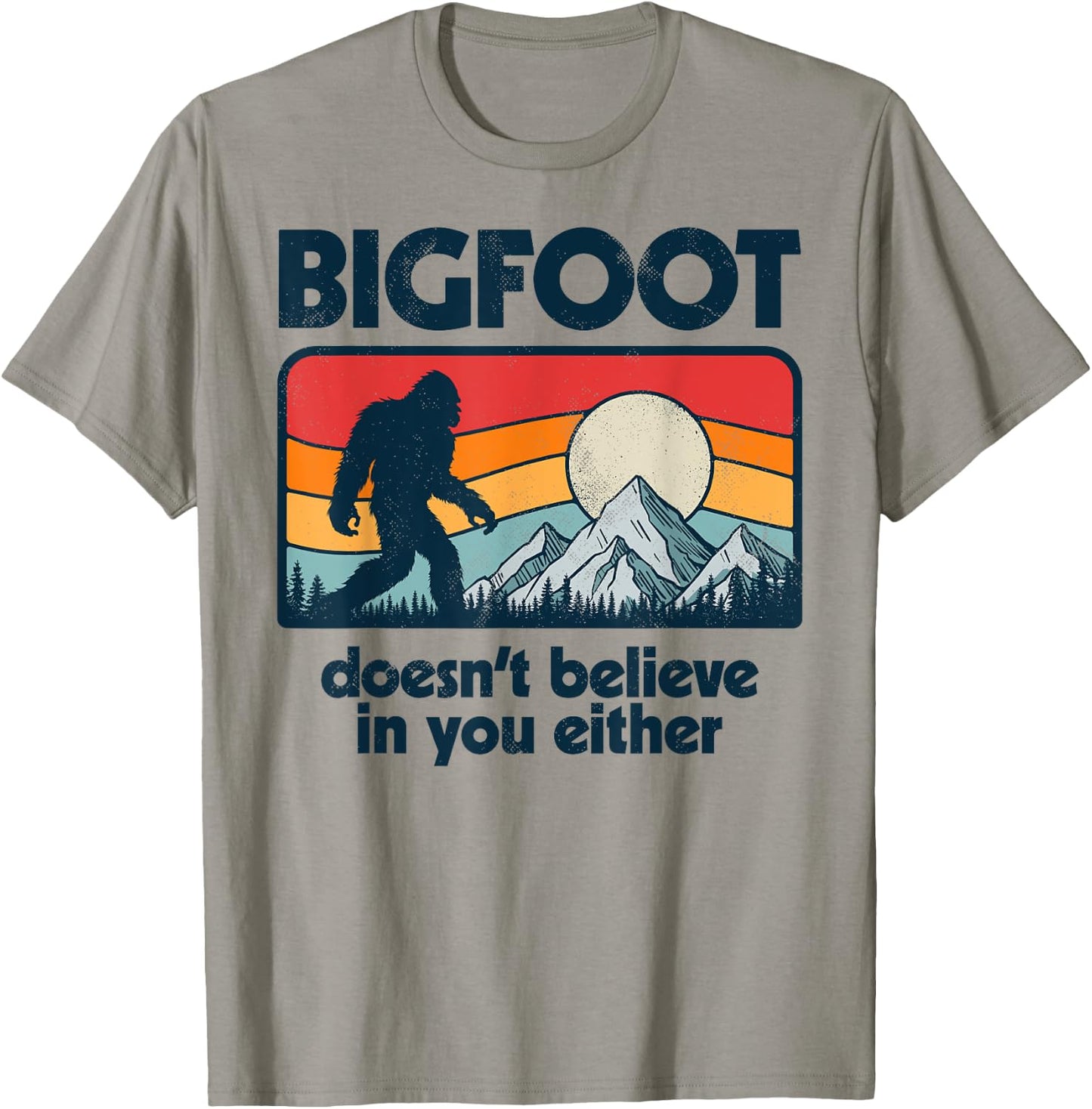 Bigfoot Doesn't Believe In You Either Funny Sasquatch Retro T-Shirt - T-Shirt | Sand