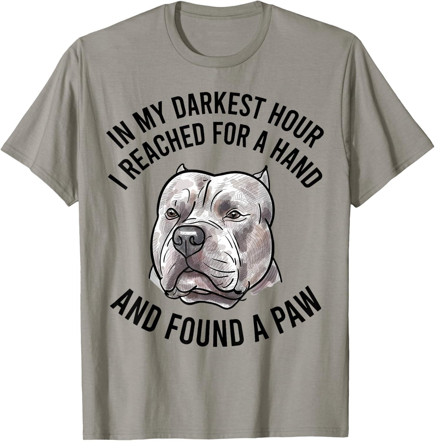 In My Darkest Hour I Reached For A Hand And Found A Paw T-Shirt - T-Shirt | Sand