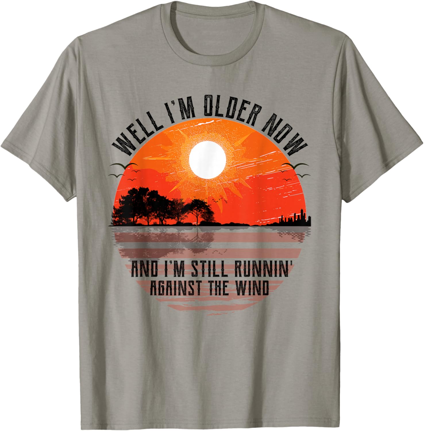 Well Im Older Now But Im Still Running Against The Wind T-Shirt - T-Shirt | Sand