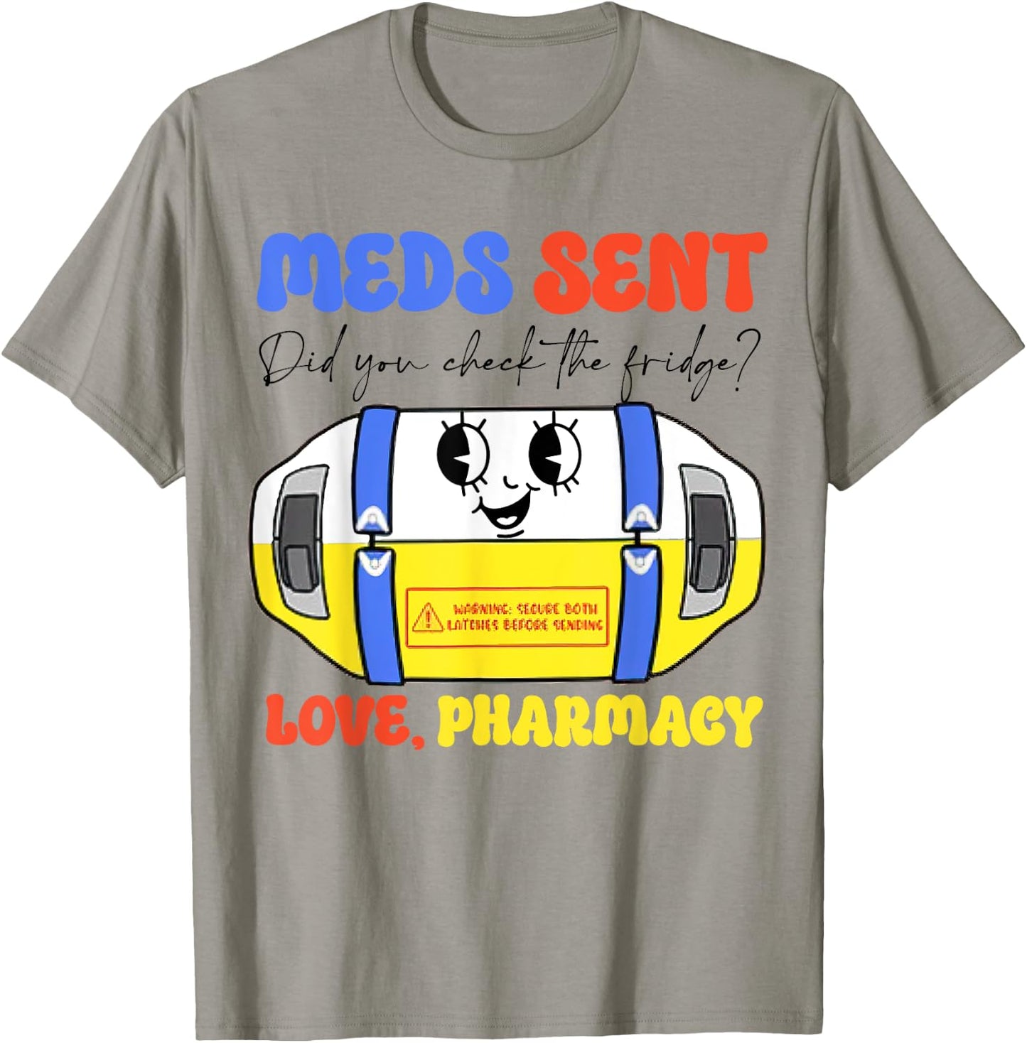 Pharmacy Meds Sent Did You Check The Fridge? Love, Pharmacy T-Shirt - T-Shirt | Sand