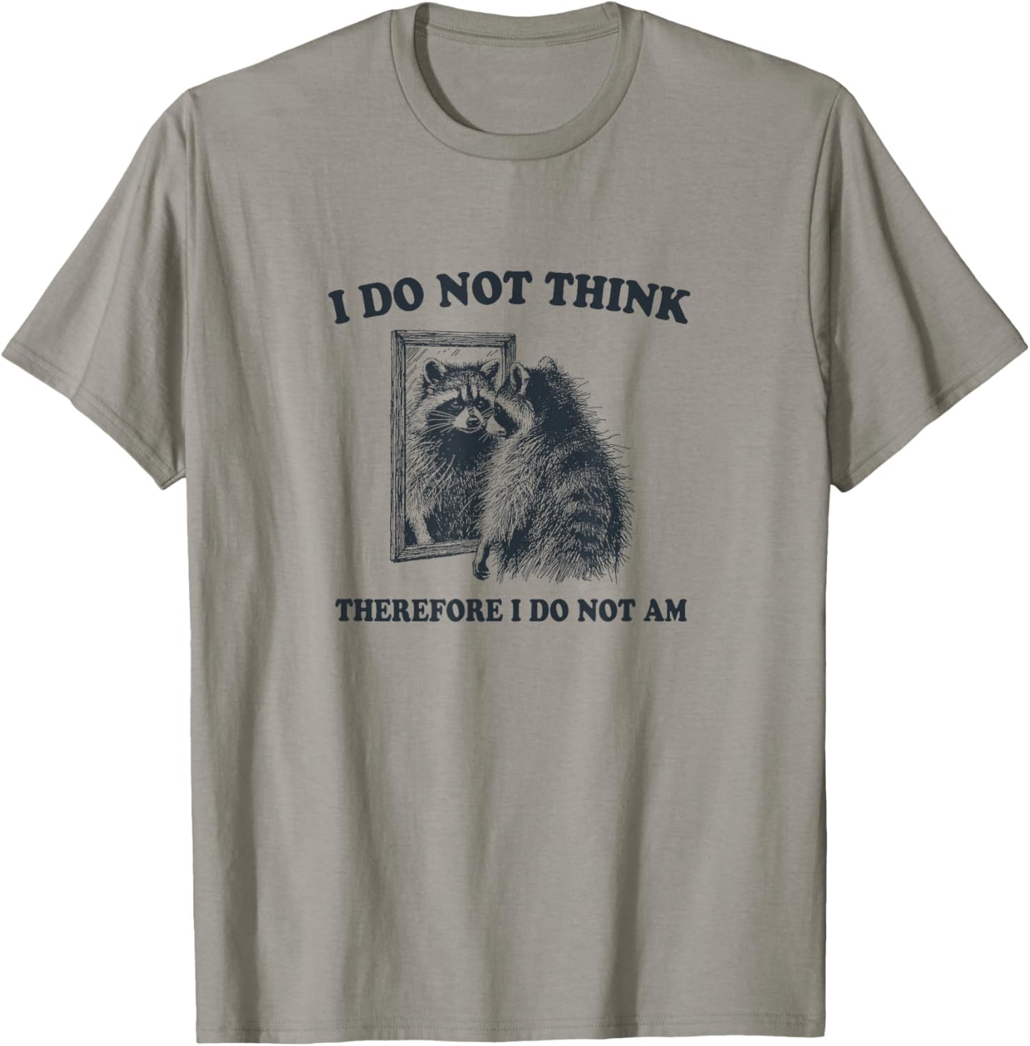 "I Do Not Think, Therefore I Do Not Am", Raccoon Philosopher T-Shirt - T-Shirt | Sand