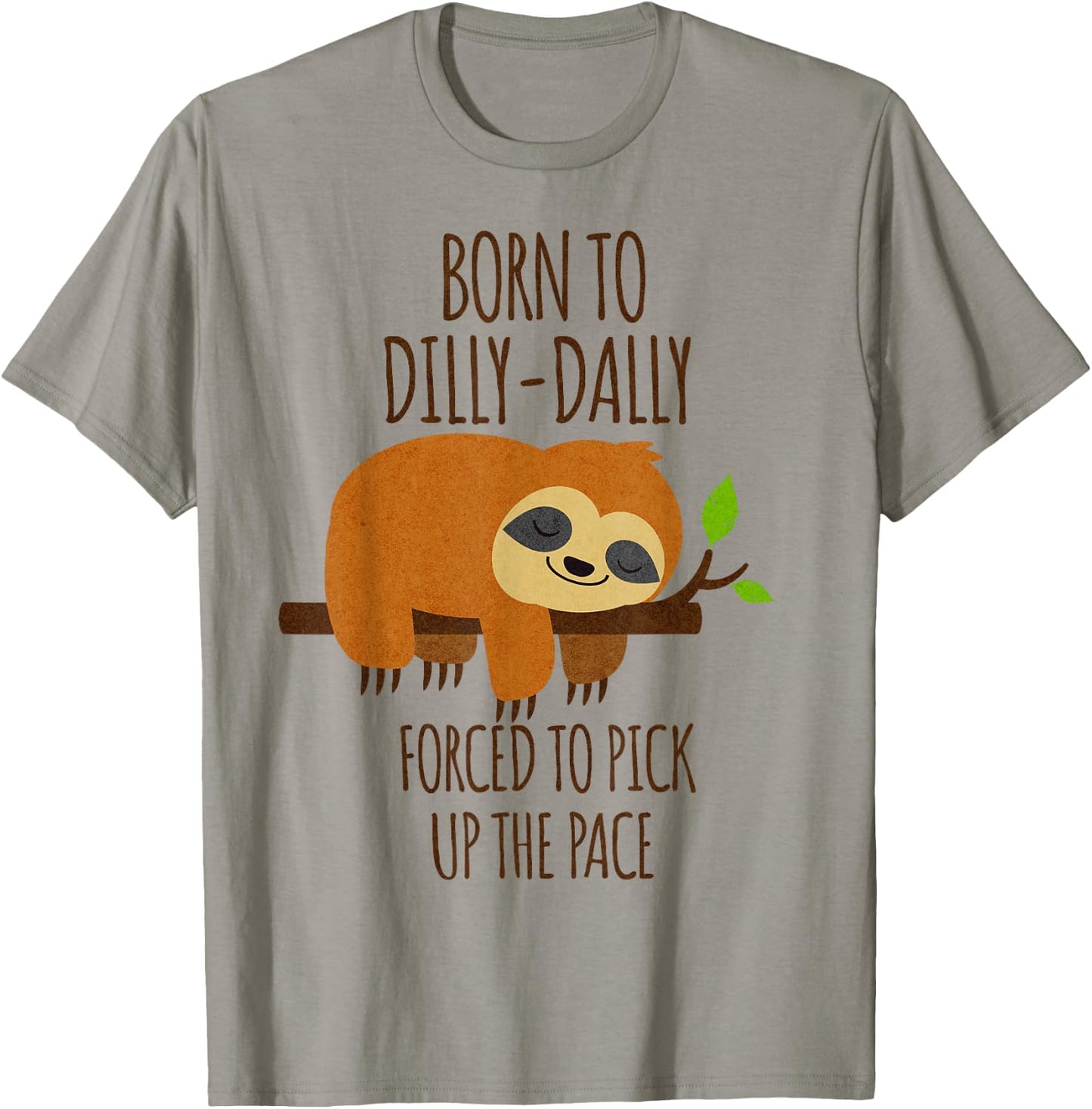 Born To Dilly Dally Forced To Pick Up The Pace T-Shirt - T-Shirt | Sand