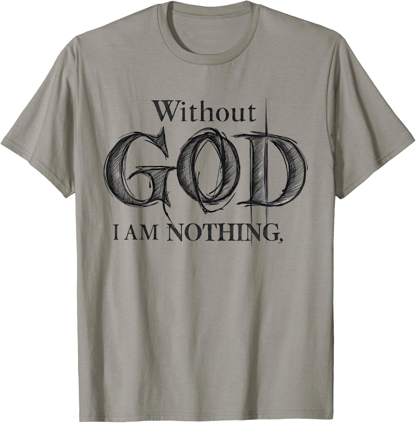 Without God I Am Nothing Jesus God Religious Christian T-Shirt - T-Shirt | Sand