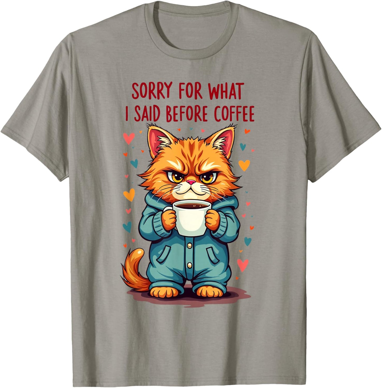Sorry For What I Said Before Coffee T-Shirt - T-Shirt | Sand