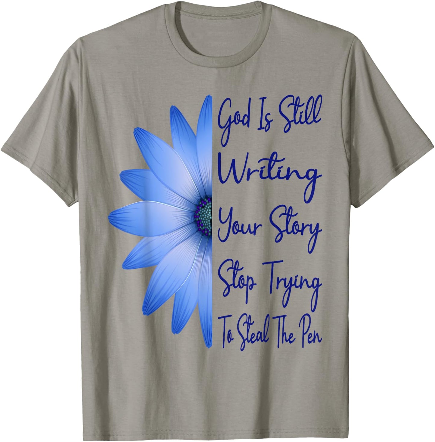 God Is Still Writing Your Story Stop Trying To Steal The Pen T-Shirt - T-Shirt | Sand