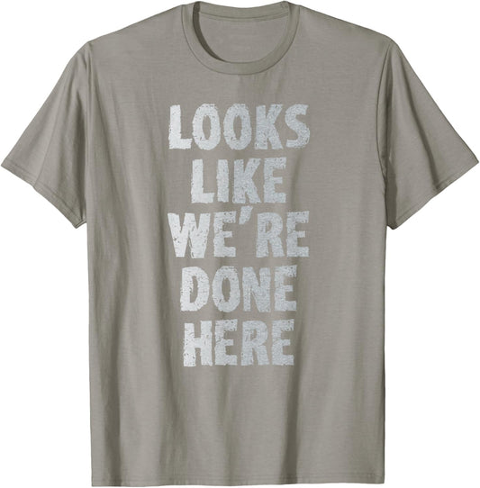 LOOKS LIKE WE'RE DONE HERE sweat activated shirt T-Shirt - T-Shirt | Sand