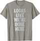 LOOKS LIKE WE'RE DONE HERE sweat activated shirt T-Shirt - T-Shirt | Sand