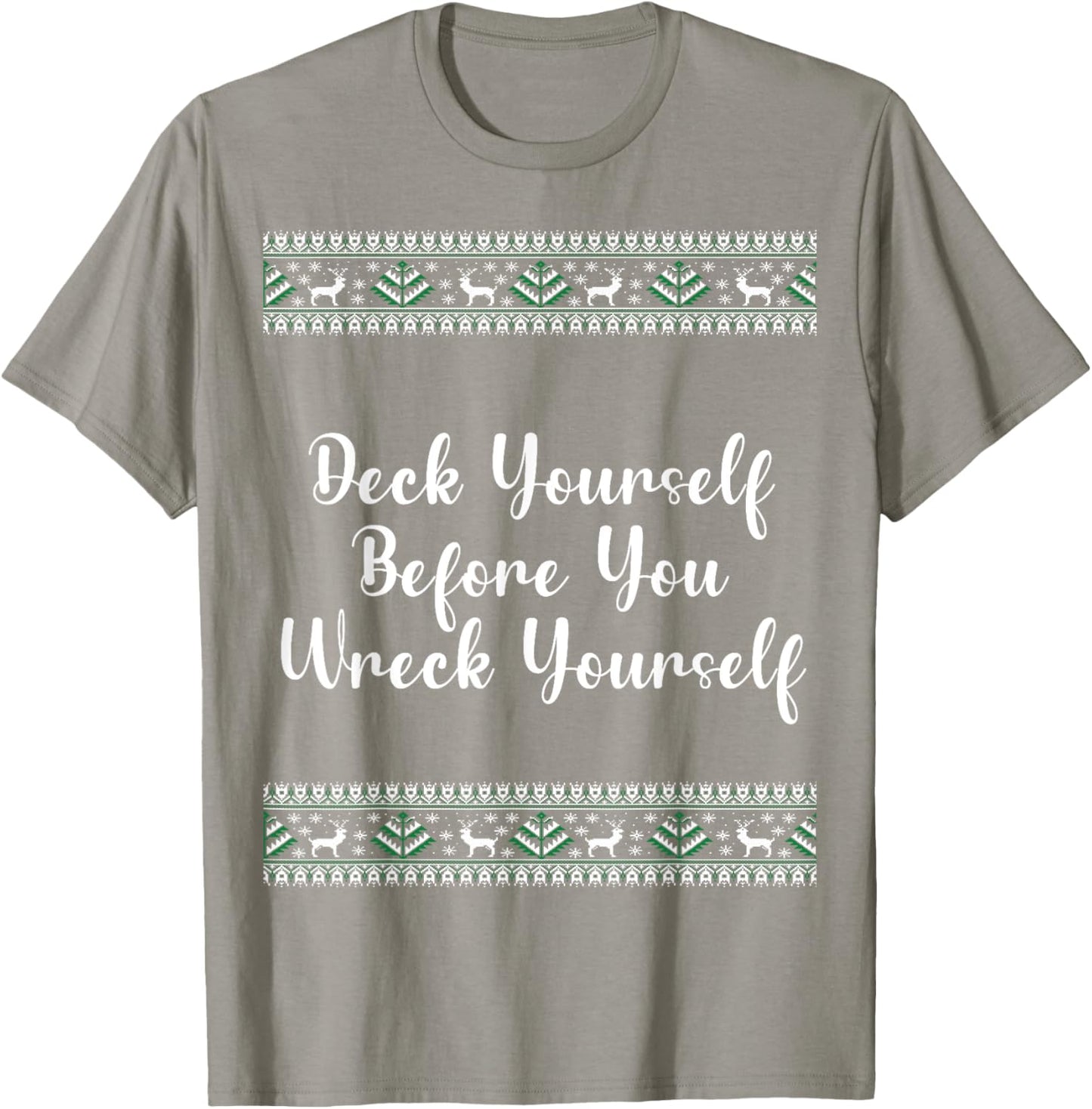 Deck Yourself Before You Wreck Yourself Christmas Funny T-Shirt - T-Shirt | Sand