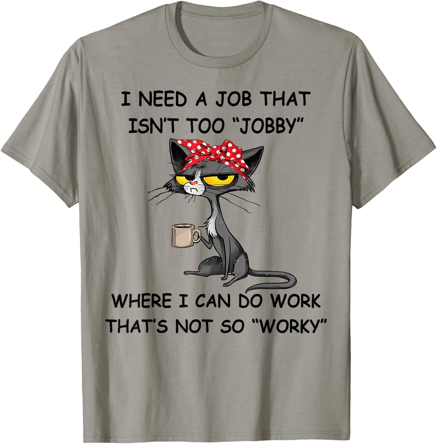 Funny I Need A Job That Isn't Too Jobby - MYN -Adults Grey Cartoon Short Sleeve Classic Fit T-Shirt - T-Shirt | Sand