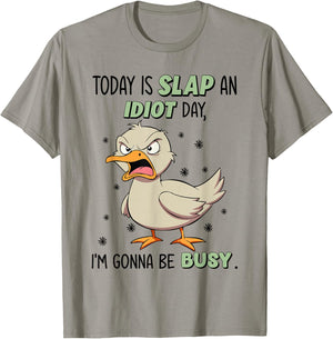 Today Is Slap An Idiot Day I'm Gonna Be Busy Funny Duck T-Shirt - T-Shirt | Sand